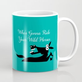 Who's Gonna Ride Your Wild Horses Coffee Mug