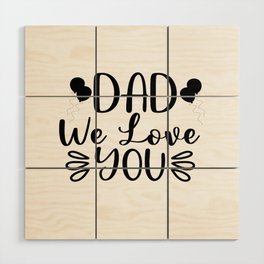 Dad We Love You Wood Wall Art