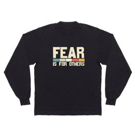Fear Is For Others Long Sleeve T-shirt