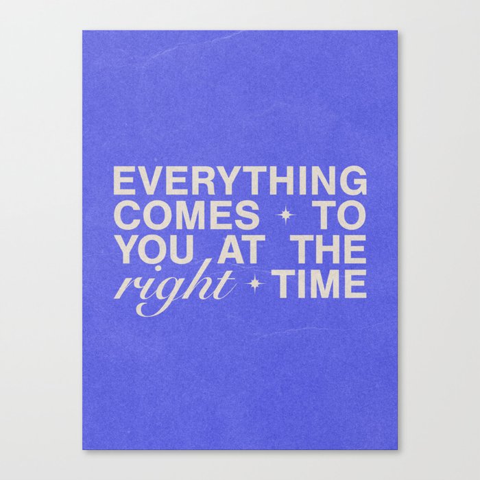 Everything Comes To You At The Right Time (Blue) Canvas Print