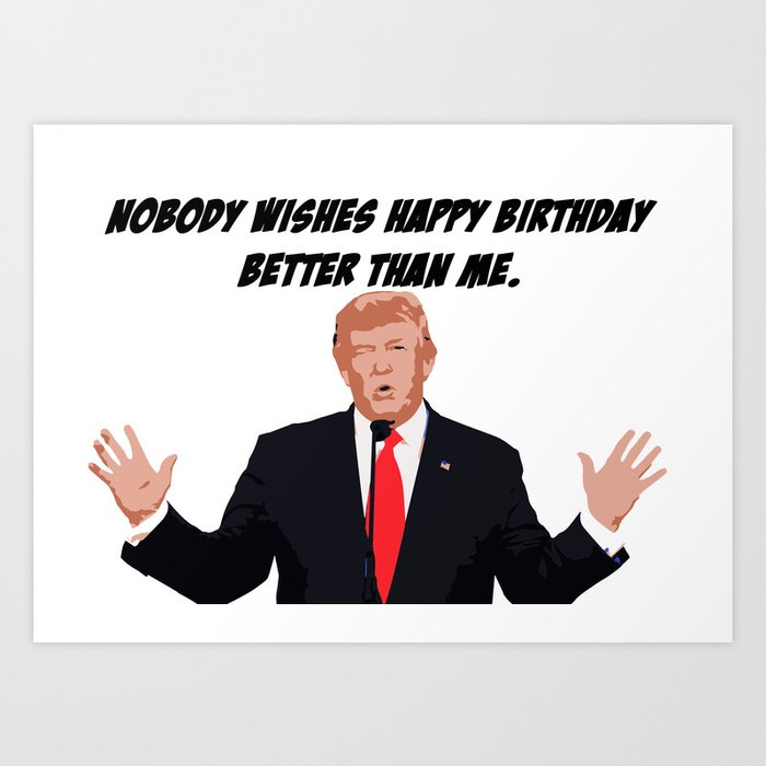 Trump birthday card Art Print by KimWestArt | Society6