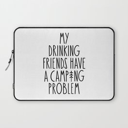 My Drinking Friends Have A Camping Problem Laptop Sleeve