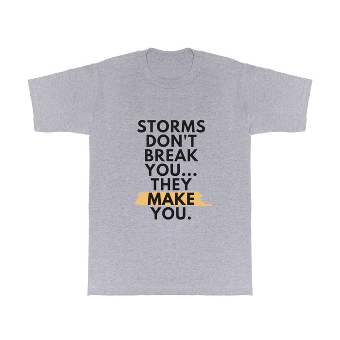 Storms Don't Break You - Motivational Inspirational  T Shirt