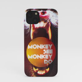 Monkey see Monkey do iPhone Case