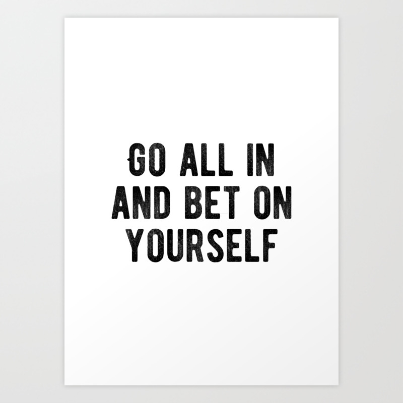 Inspiring Bet On Your Own Abilities Quote Art Print By Motivational Flow Society6