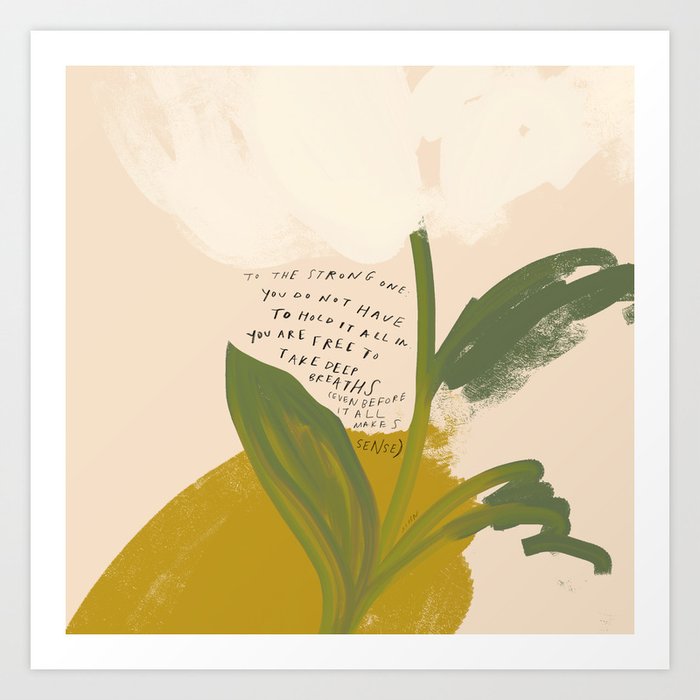 "To The Strong One: You Do Not Have To Hold It All In.." Art Print