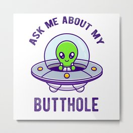 Ask About Me My Butthole Alien Invasion Metal Print