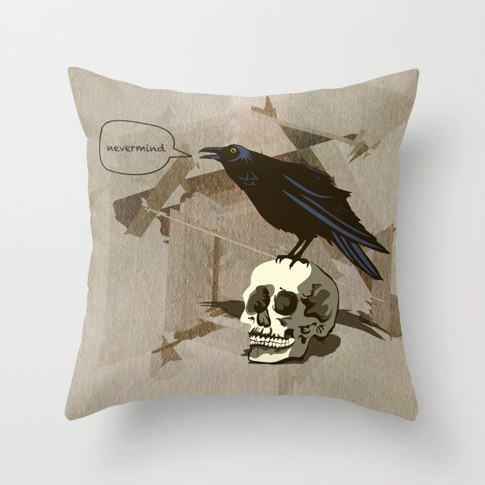Quoth the Raven, Nevermind. Throw Pillow