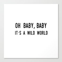 Oh Baby Baby It's A Wild World Canvas Print