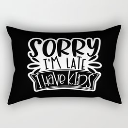 Sorry I'm Late I Have Kids Funny Rectangular Pillow