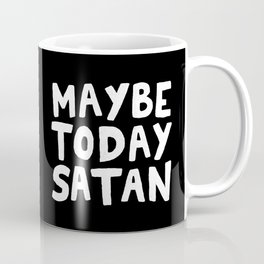 Maybe Today Satan Mug