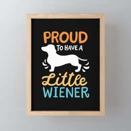 Proud To Have A Little Wiener Framed Mini Art Print