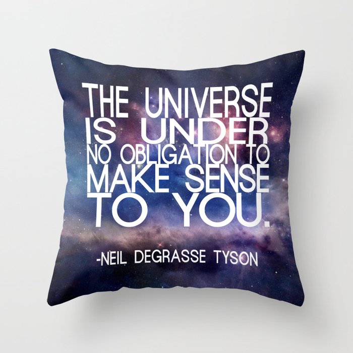 Neil DeGrasse Tyson Quote - Universe Throw Pillow