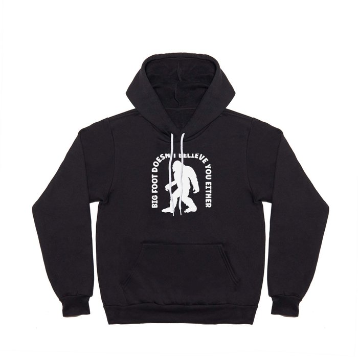 Bigfoot doesn't believe in you either - Funny Hoody