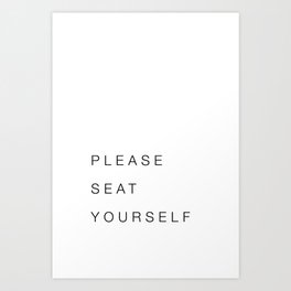 Please Seat Yourself Art Print