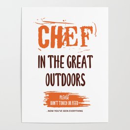 Chef in the great outdoors. Cooks/Chefs funny & cool sayings. Poster