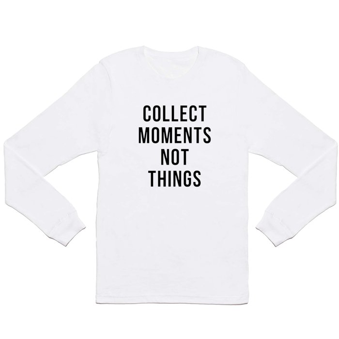 Collect Moments Not Things Long Sleeve T Shirt