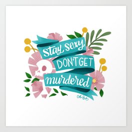 Stay Sexy, Don't Get Murdered Art Print | Truecrimelover, Myfavoritemurder, Mfm, Ssdgm, Painting, Lettering, Handlettering, Pastelgoth, Truecrimefan, Typography 
