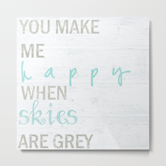 YOU MAKE ME HAPPY Metal Print