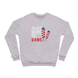 Just Here To Bang Funny Crewneck Sweatshirt