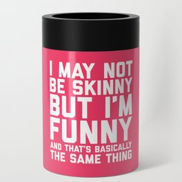 May Not Be Skinny Funny Quote Can Cooler