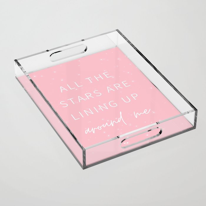 All the Stars are Lining Up Around Me, Inspirational, Motivational, Empowerment, Manifest, Pink Acrylic Tray