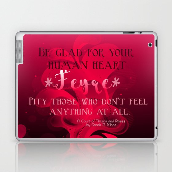 Be Glad For Your Heart Feyre A Court Of Thorns And Roses Quote Laptop Ipad Skin By Somethingfiction Society6