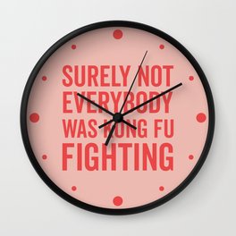 Surely Not Everybody Was Kung Fu Fighting, Funny Quote Wall Clock