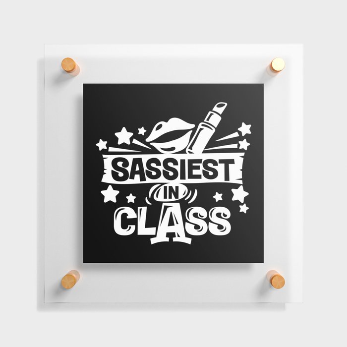 Sassiest In Class Cute School Student Girly Quote Floating Acrylic Print