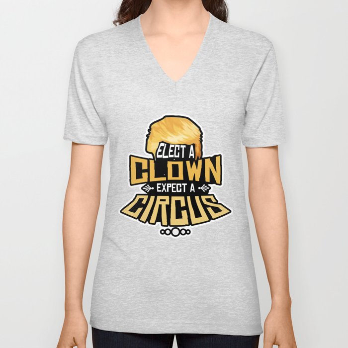 Elect A Clown Expect A Circus Anti Trump Design V Neck T Shirt