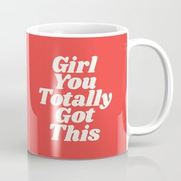 Girl You Totally Got This Mug