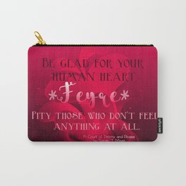 Be Glad for Your Heart Feyre- A Court of Thorns and Roses Quote Carry-All Pouch