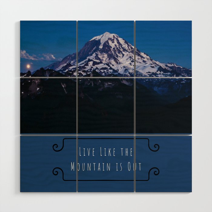 Live Like the Mountain is Out, Mt. Rainier, Washington Wood Wall Art