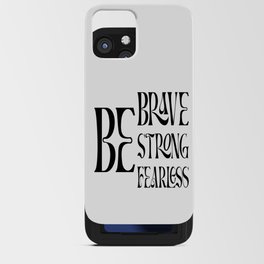 Be Brave Be Strong Be Fearless iPhone Card Case