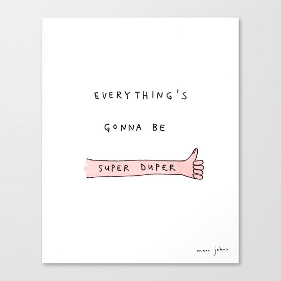everything's gonna be super duper Canvas Print