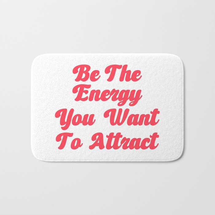 Be the energy you want to attract /Self Love Quotes For Women/Self Love Quotes For Girls Bath Mat