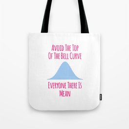 Avoid the Top of the Bell Curve Fun Quote Tote Bag