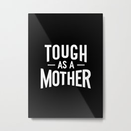 Tough as a Mother - Black and White Metal Print