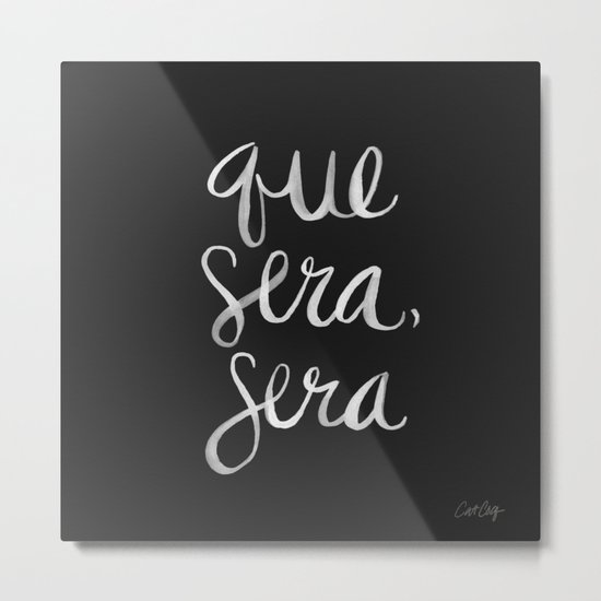 Whatever Will Be, Will Be – White Ink Metal Print