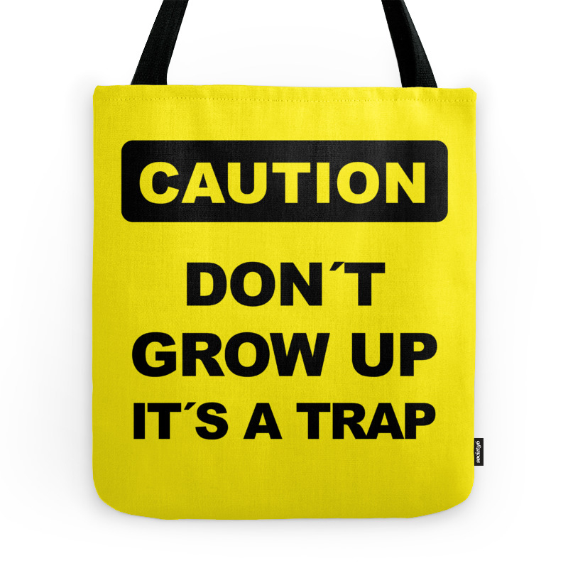 Caution Sign, Don´t Grow Up, It´s A Trap Tote Bag by alma_design