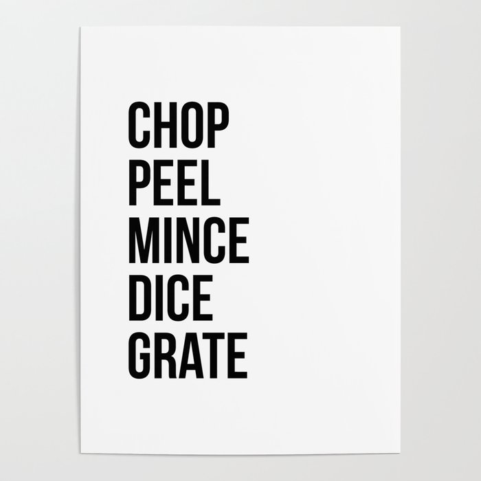 Chop peel mince dice grate Poster by Standard Prints / Posters Society6