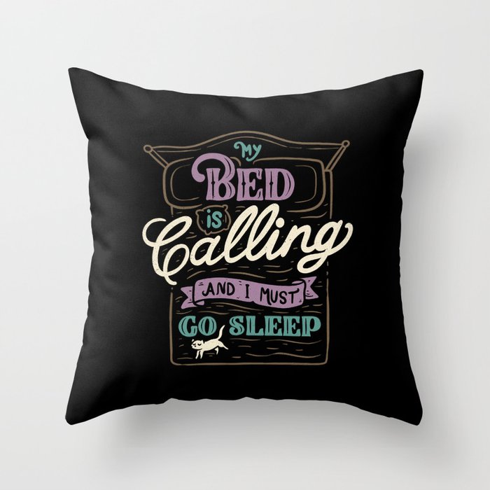 My Bed Is Calling And I Must Go Sleep Throw Pillow