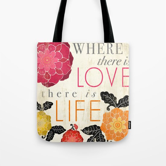 Where there is Love there is Life Tote Bag