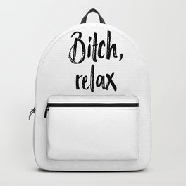Relax Bitch, Gift For Her, Bitch Quote, Bitch Poster, Home Decor, Girly Poster Backpack