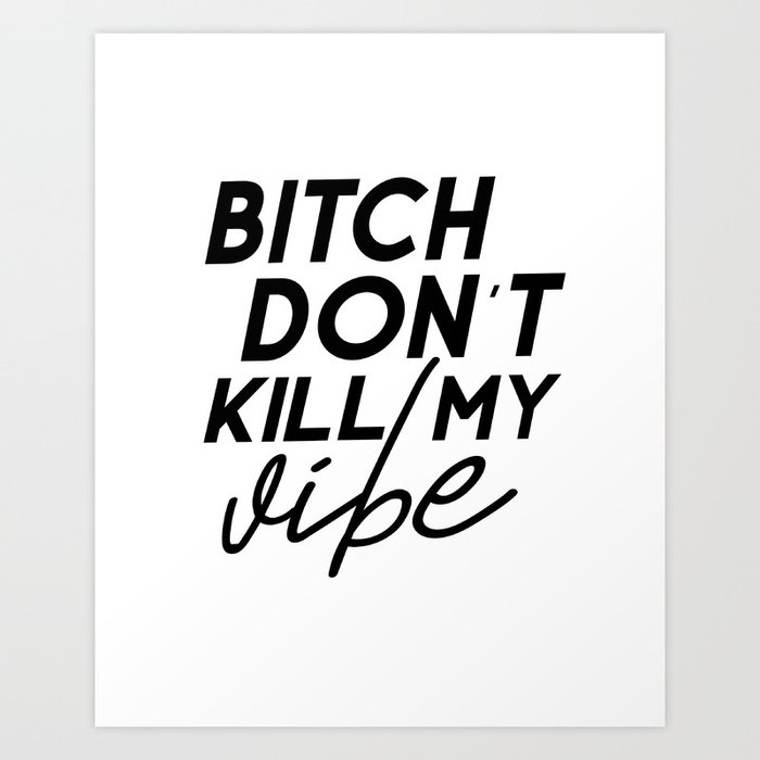 Bitch Don T Kill My Vibe Simple Square Quote Decal Sticker Wall Room Vinyl Art Music Rap Hip Hop Art Print By Tomoogorelica Society6