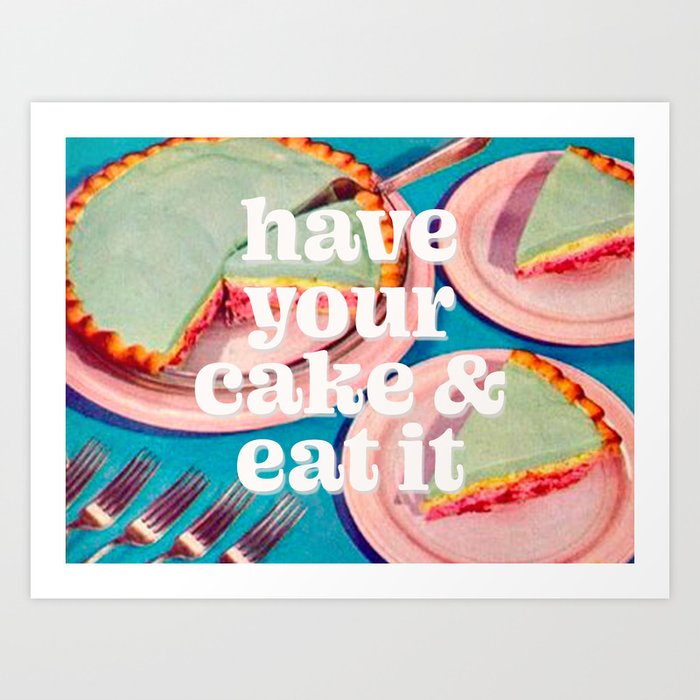 Have your cake Art Print