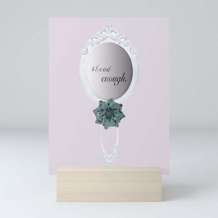Here's a Mirror to Remind You that You are Good Enough Mini Art Print