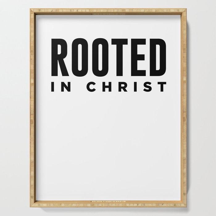 Rooted In Christ - Modern, Minimal Faith-Based Print - Christian Quotes Serving Tray