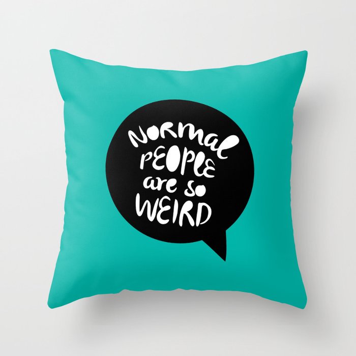 Normal people are so weird Throw Pillow