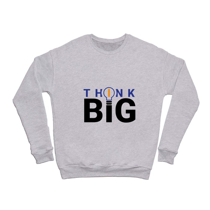 Think Big Crewneck Sweatshirt